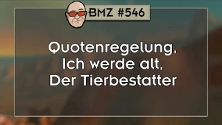 BMZ #546: Quotenregelung, Ich werde alt, Der Tierbestatter