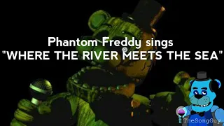 Phantom Freddy sings: "Where The River meets The sea" {John Denver}