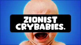 Zionists are Crybabies