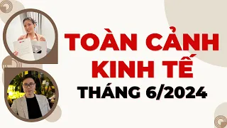 Toàn cảnh Kinh tế Tháng 6/2024