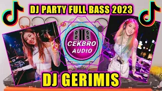 DJ PARTY FULL BASS || GERIMIS MENGUNDANG KEMESRAAN VIRAL TIKTOK TERBARU 2023