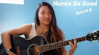 Hurts So Good- Astrid S (Guitar Cover)