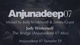 Jody Wisternoff  - The Bridge (Anjunadeep 07 Mix) - Anjunadeep 07 Sampler