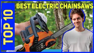 Best Electric Chainsaws in 2023 [Top 10 Electric Chainsaws]