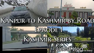 Kanpur to Kashmir by road |episode 1|kashmir series part 1 latest vlog #kashmir #vlog #india #indian