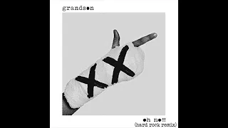 Grandson - Oh No!!! (Hard Rock Remix)