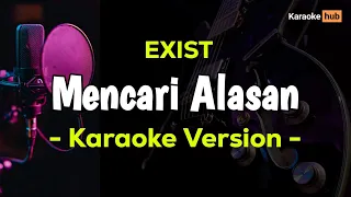 Mencari Alasan - Karaoke ( Exist )