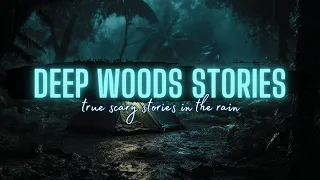 Deep Woods Horror Stories | 100 Days of Horror | Day 003 | True Scary Stories in the Rain