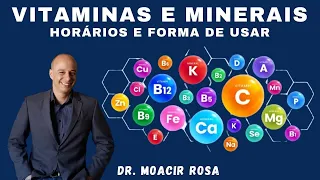VITAMINAS E MINERAIS Horários e Forma de Usar || Dr. Moacir Rosa