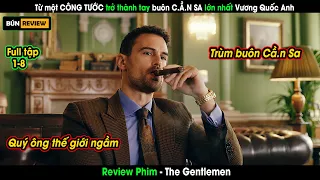 Từ một CÔNG TƯỚC trẻ trở thành tay buôn C.Ầ.N SA lớn nhất Vương Quốc Anh -Review phim: The Gentlemen