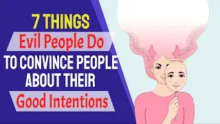 7 Things Evil People Do To Convince People About Their Good Intentions