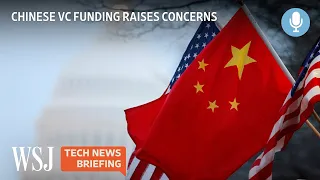Chinese Funding Pours Into Silicon Valley Despite U.S. Tensions | WSJ Tech News Briefing