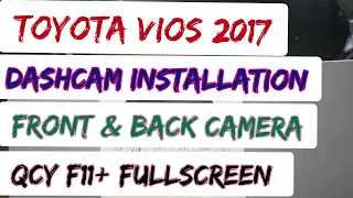 HOW TO INSTALL DASHCAM FRONT AND BACK CAMERA TO TOYOTA VIOS 2017? QCY F11 PLUS FULLSCREEN