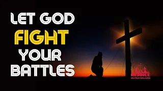 LET GOD FIGHT YOUR BATTLES | Let Go & Let God