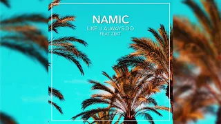 Namic - Like U Always Do (feat. Zekt)