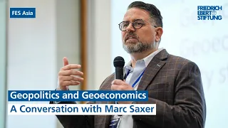 Geopolitics and Geoeconomics: A Conversation with Marc Saxer