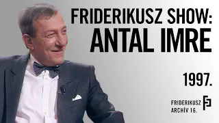 FRIDERIKUSZ SHOW: ANTAL IMRE, TELEVÍZIÓS, 1997. /// Friderikusz Archív 16.