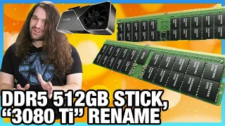 HW News - DDR5 512GB Sticks, Secret NVIDIA "3080 Ti," RAM Pricing Rise, Intel Name Change