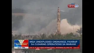 Mga unexploded ordnance, pahirap sa clearing operations sa Marawi