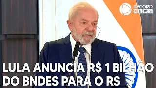 Lula anuncia R$ 1 bilhão do BNDES para Rio Grande do Sul