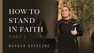 How To Stand In Faith When You’re Drowning In Cares, Part 2 | Morgan Dufresne | World Harvest Church