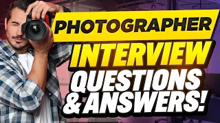 PHOTOGRAPHER INTERVIEW QUESTIONS AND ANSWERS (How to Pass Photography Interview Questions)