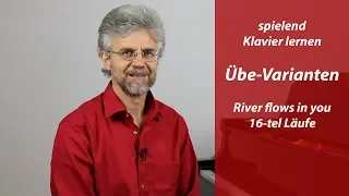 Übe-Varianten damit das Klavier lernen nicht langweilig wird – River flows in you – die 16-tel Läufe