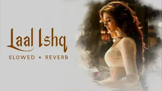 Laal Ishq ( Slowed + Reverb ) - Arijit Sing | Ranvir sing | Deepika Padukon