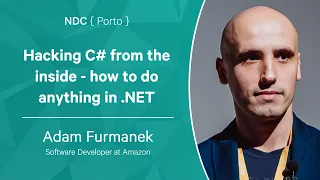 Hacking C# from the inside - how to do anything in .NET - Adam Furmanek - NDC Porto 2022