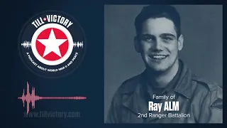 Till Victory (a podcast about WWII) - Ray Alm (2nd Rangers veteran) by his family // Episode 1