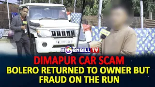 DIMAPUR CAR SCAM: BOLERO RETURNED TO OWNER BUT FRAUD ON THE RUN
