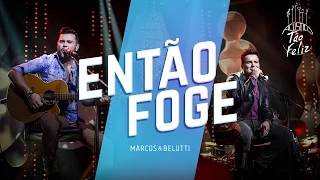 Marcos & Belutti - Então Foge | DVD Acústico Tão Feliz