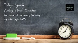 Book Discussion: Dumbing Us Down - The Hidden Curriculum of Compulsory Schooling (John Taylor Gatto)