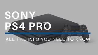 The PS4 Pro: All The Info You Need To Know