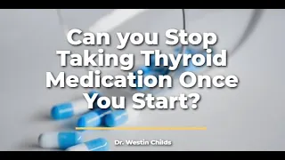 Can you stop taking thyroid medication once you start? The answer is maybe