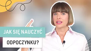 Jak się nauczyć odpoczywać? | Pani Swojego Czasu