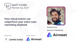 How virtual events can outperform your entire SaaS marketing playbook - Nishchal Dua, Airmeet