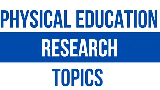 Physical Education Thesis Topics l Physical Education Research Topics l Education Research Topics