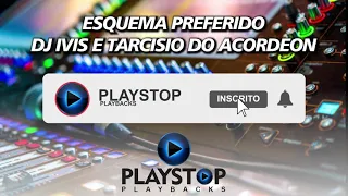 ESQUEMA PREFERIDO - DJ IVIS E TARCISIO DO ACORDEON - PLAYBACK