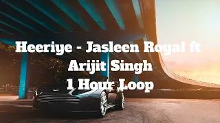 Heeriye - Jasleen Royal ft Arijit Singh - 1 Hour Loop