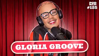 GLORIA GROOVE - PODDELAS #125