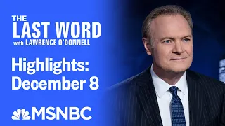 Watch The Last Word With Lawrence O’Donnell Highlights: December 8 | MSNBC