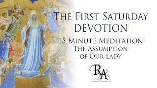 The First Saturday Devotion 15 Minute Meditation - The Assumption of Our Lady