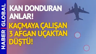 Kabil'den Kaçmaya Çalışan 3 Afgan Uçaktan Düştü!