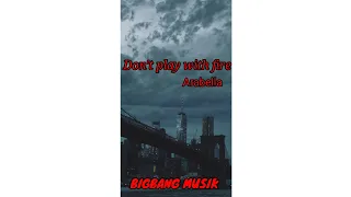 Arabella - Don't play with fire (lyrics - for mobile screen)