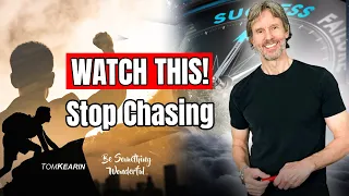 Watch! You’ll Never Chase Love, Money, Success and Friends Ever Again