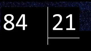 Dividir 84 entre 21 , division exacta . Como se dividen 2 numeros