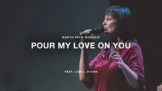 Pour My Love On You by Phillips, Craig, and Dean (Feat. Lizell Stark) | North Palm Worship