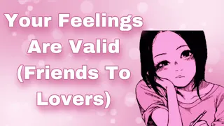 Your Feelings Are Valid (Friends To Lovers) (Comfort For Toxic Parents) (Kissing) (Confession) (F4M)