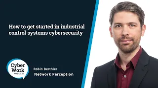 How to get started in industrial control systems cybersecurity | Guest Robin Berthier